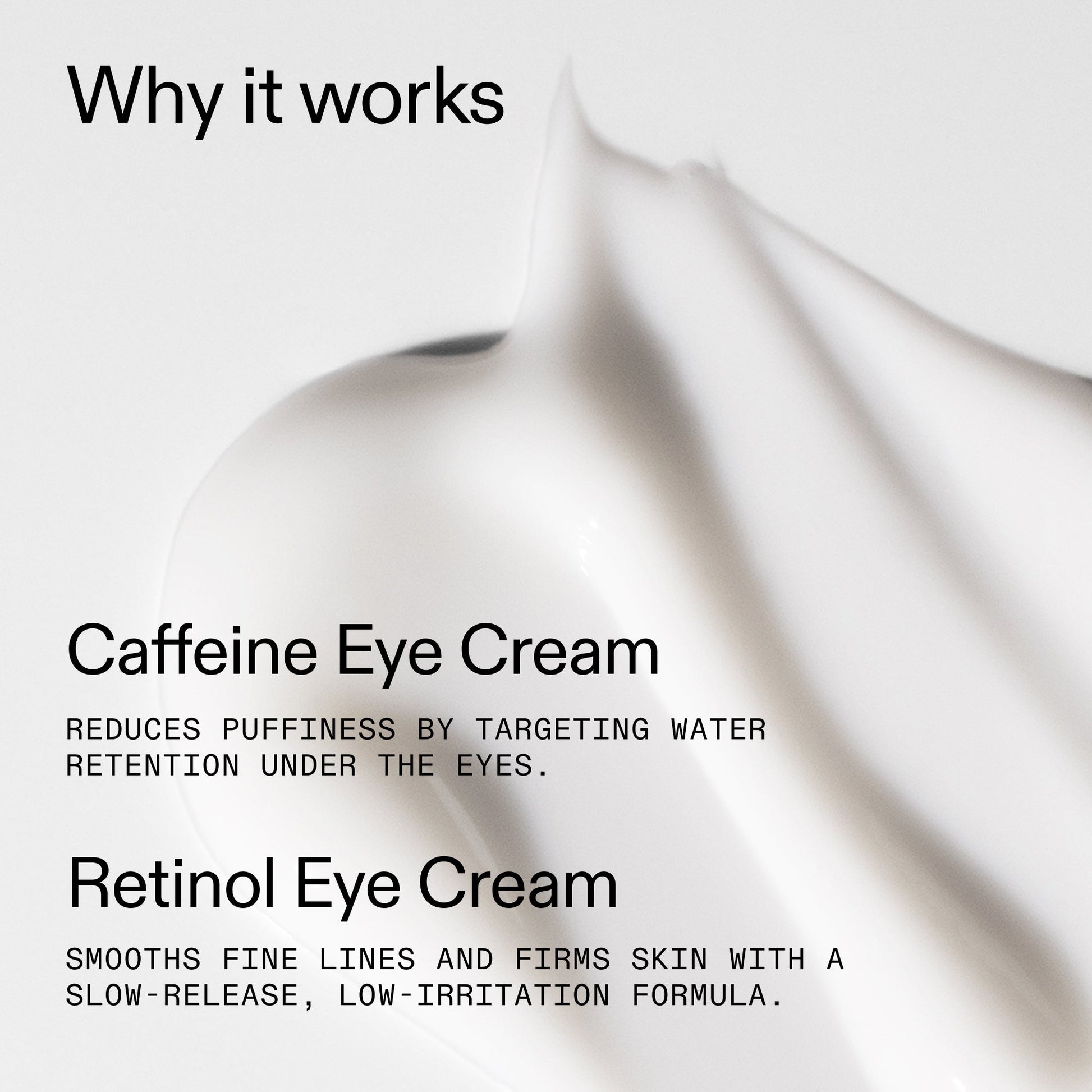 caffeine-retinol-eye-cream-duo-h2 Tired_Eyes_Duo_Why_it_works_2000x2000_de4123f2-67bf-4a7f-83c5-3c982686af46.jpg